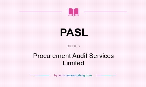 What does PASL mean? It stands for Procurement Audit Services Limited