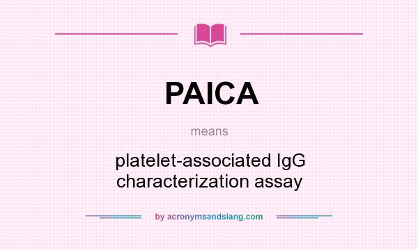 What does PAICA mean? It stands for platelet-associated IgG characterization assay