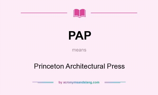 What does PAP mean? It stands for Princeton Architectural Press