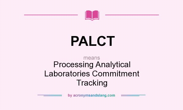 What does PALCT mean? It stands for Processing Analytical Laboratories Commitment Tracking