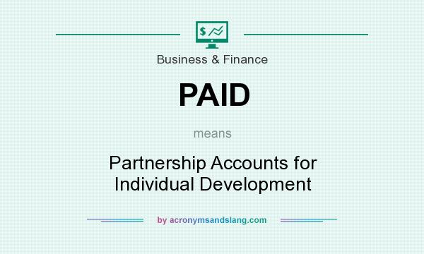 What does PAID mean? It stands for Partnership Accounts for Individual Development