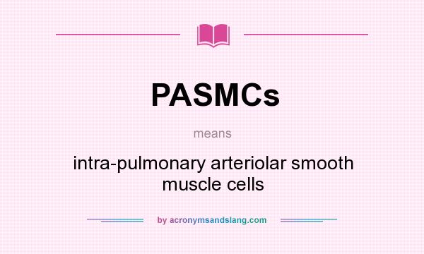 What does PASMCs mean? It stands for intra-pulmonary arteriolar smooth muscle cells