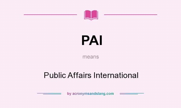 What does PAI mean? It stands for Public Affairs International