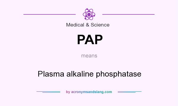 What does PAP mean? It stands for Plasma alkaline phosphatase