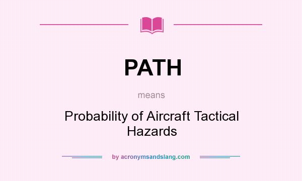 What does PATH mean? It stands for Probability of Aircraft Tactical Hazards