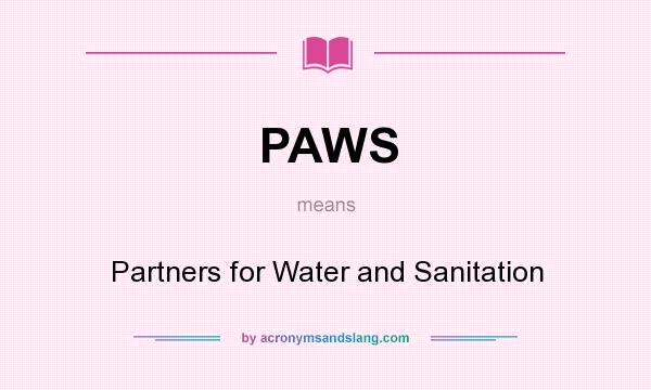 What does PAWS mean? It stands for Partners for Water and Sanitation