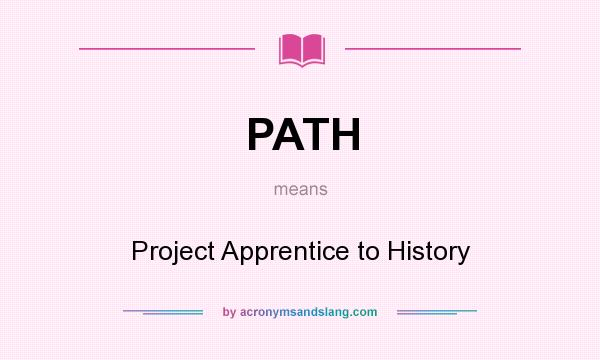 What does PATH mean? It stands for Project Apprentice to History