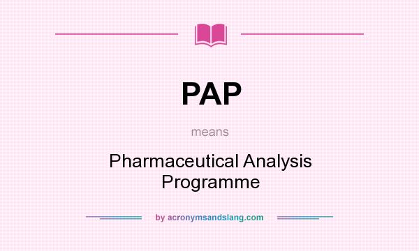 What does PAP mean? It stands for Pharmaceutical Analysis Programme