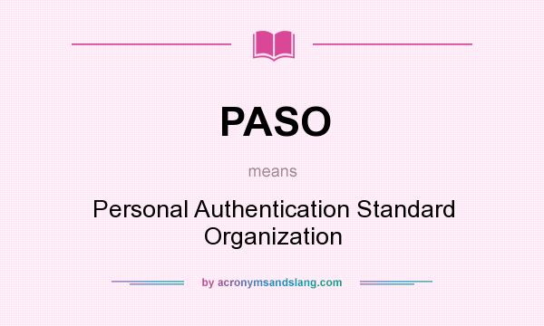 What does PASO mean? It stands for Personal Authentication Standard Organization