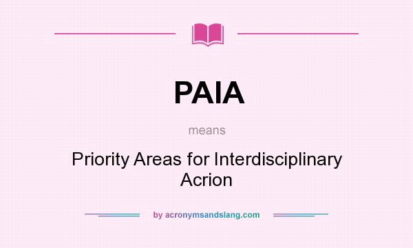What does PAIA mean? It stands for Priority Areas for Interdisciplinary Acrion