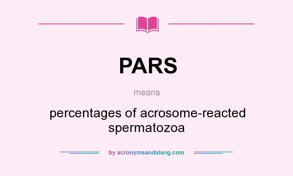 What does PARS mean? It stands for percentages of acrosome-reacted spermatozoa