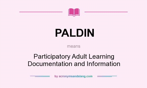 What does PALDIN mean? It stands for Participatory Adult Learning Documentation and Information