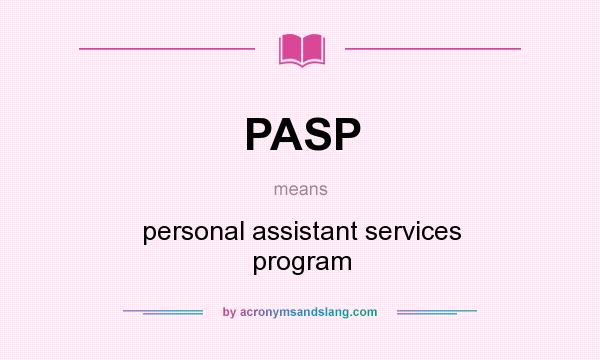 What does PASP mean? It stands for personal assistant services program
