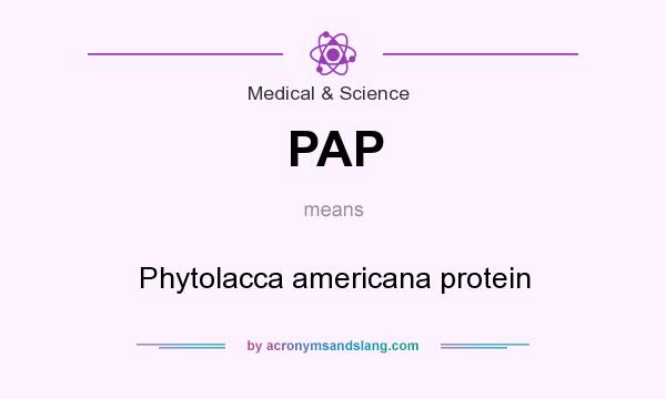 What does PAP mean? It stands for Phytolacca americana protein