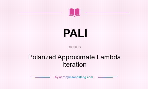 What does PALI mean? It stands for Polarized Approximate Lambda Iteration
