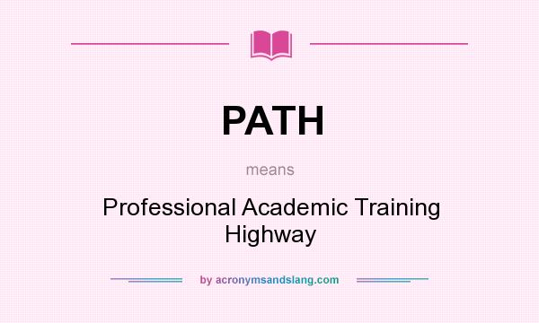What does PATH mean? It stands for Professional Academic Training Highway