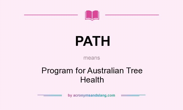 What does PATH mean? It stands for Program for Australian Tree Health