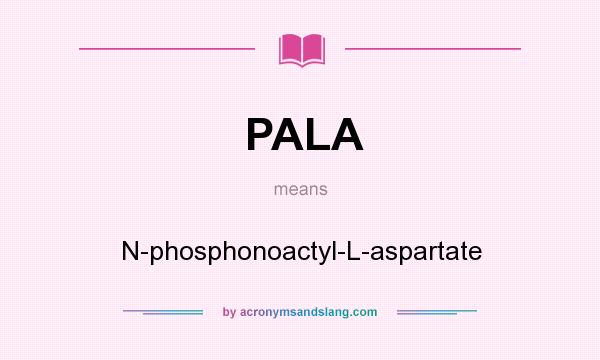 What does PALA mean? It stands for N-phosphonoactyl-L-aspartate