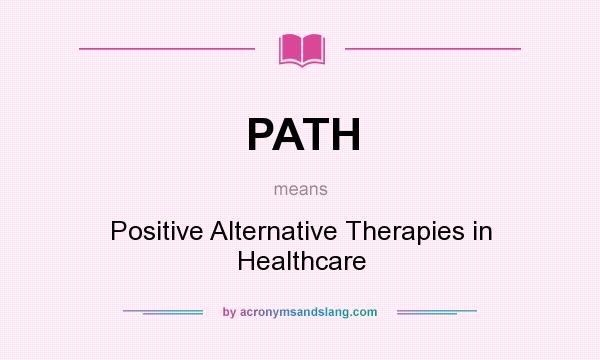 What does PATH mean? It stands for Positive Alternative Therapies in Healthcare