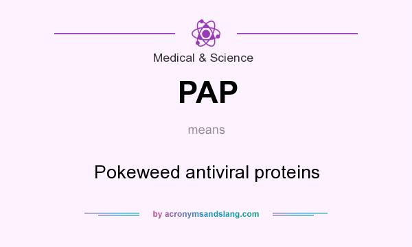 What does PAP mean? It stands for Pokeweed antiviral proteins