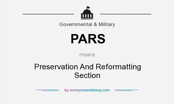 What does PARS mean? It stands for Preservation And Reformatting Section