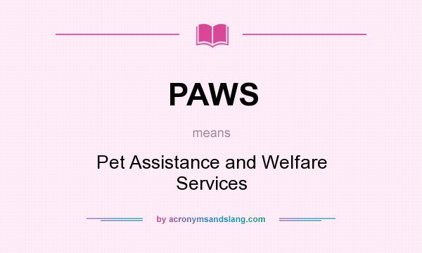 What does PAWS mean? It stands for Pet Assistance and Welfare Services