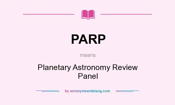 What does PARP mean? It stands for Planetary Astronomy Review Panel