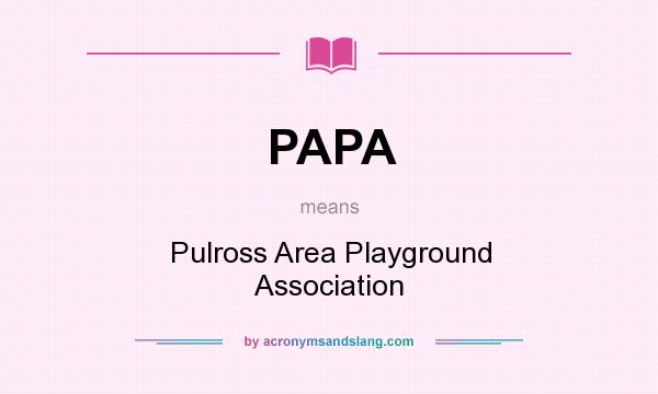 What does PAPA mean? It stands for Pulross Area Playground Association