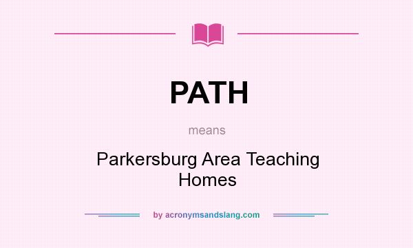 What does PATH mean? It stands for Parkersburg Area Teaching Homes