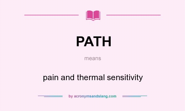 What does PATH mean? It stands for pain and thermal sensitivity