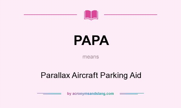 What does PAPA mean? It stands for Parallax Aircraft Parking Aid