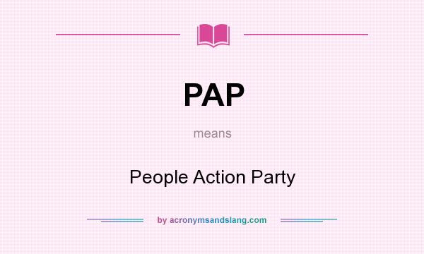 What does PAP mean? It stands for People Action Party
