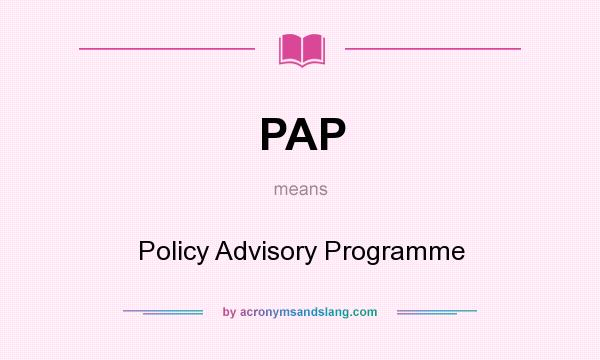 What does PAP mean? It stands for Policy Advisory Programme