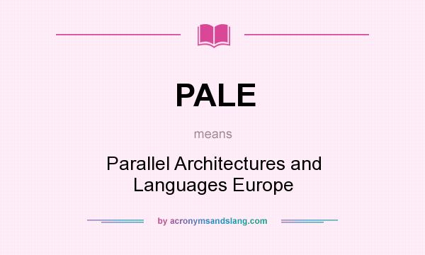 What does PALE mean? It stands for Parallel Architectures and Languages Europe