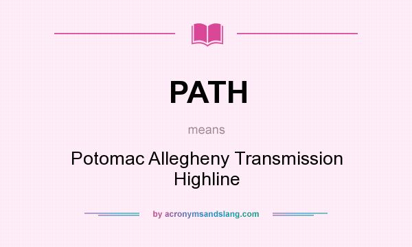What does PATH mean? It stands for Potomac Allegheny Transmission Highline
