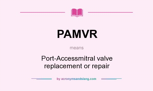 What does PAMVR mean? It stands for Port-Accessmitral valve replacement or repair