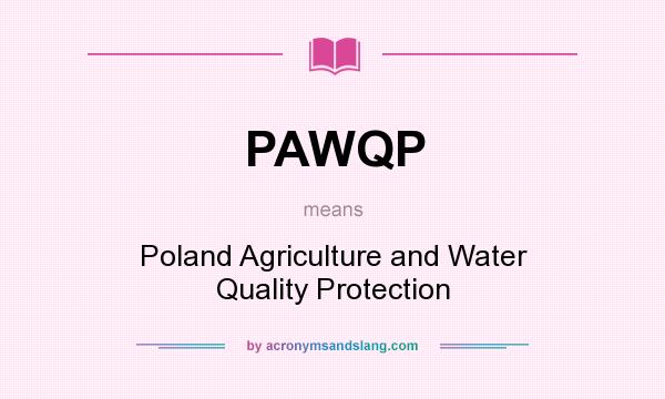 What does PAWQP mean? It stands for Poland Agriculture and Water Quality Protection