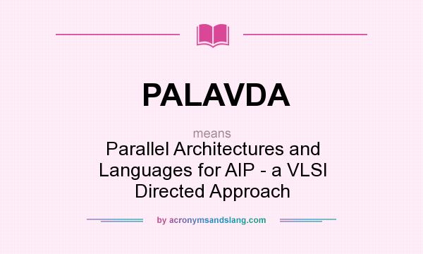 What does PALAVDA mean? It stands for Parallel Architectures and Languages for AIP - a VLSI Directed Approach