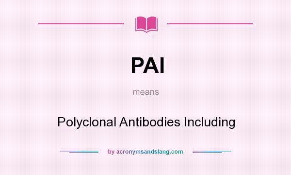 What does PAI mean? It stands for Polyclonal Antibodies Including