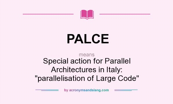 What does PALCE mean? It stands for Special action for Parallel Architectures in Italy: parallelisation of Large Code