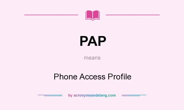 What does PAP mean? It stands for Phone Access Profile
