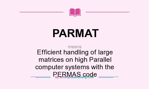 What does PARMAT mean? It stands for Efficient handling of large matrices on high Parallel computer systems with the PERMAS code