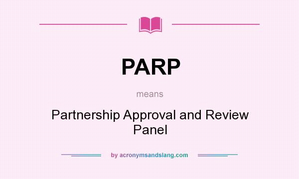 What does PARP mean? It stands for Partnership Approval and Review Panel
