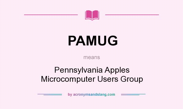 What does PAMUG mean? It stands for Pennsylvania Apples Microcomputer Users Group