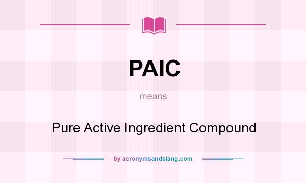 What does PAIC mean? It stands for Pure Active Ingredient Compound