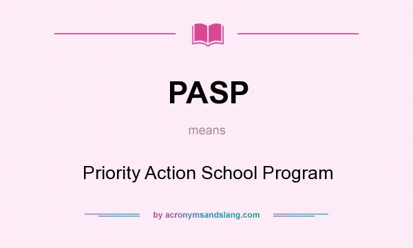 What does PASP mean? It stands for Priority Action School Program