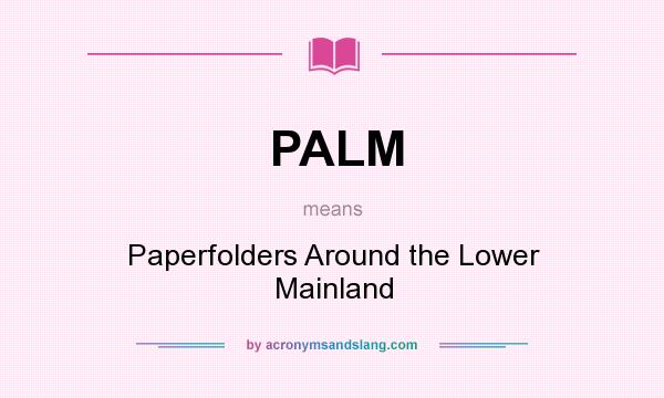 What does PALM mean? It stands for Paperfolders Around the Lower Mainland