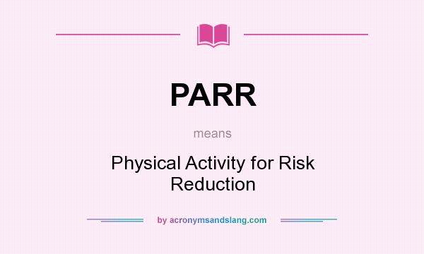 What does PARR mean? It stands for Physical Activity for Risk Reduction