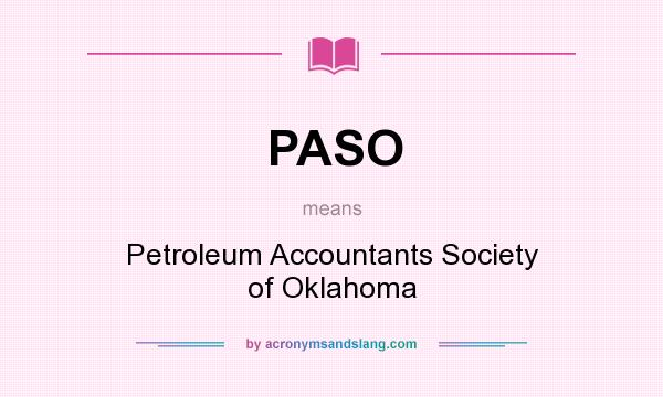 What does PASO mean? It stands for Petroleum Accountants Society of Oklahoma