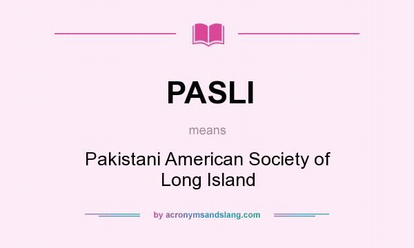 What does PASLI mean? It stands for Pakistani American Society of Long Island
